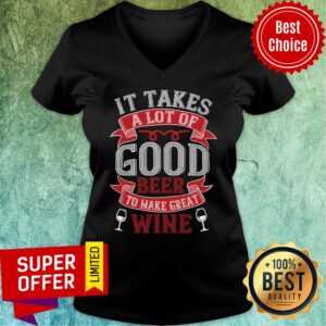 Alternative view of It Take A Lot Good Beer Great Wine Shirt