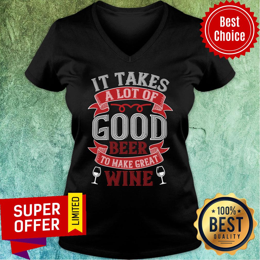 It Take A Lot Good Beer Great Wine Shirt - Image 2