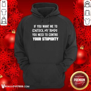 Alternative view of Pretty If You Want Me To Control My Temper You Need To Control Your Stupidity Shirt