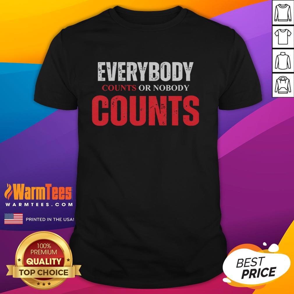 Good Everybody Counts Or Nobody Counts T-Shirt