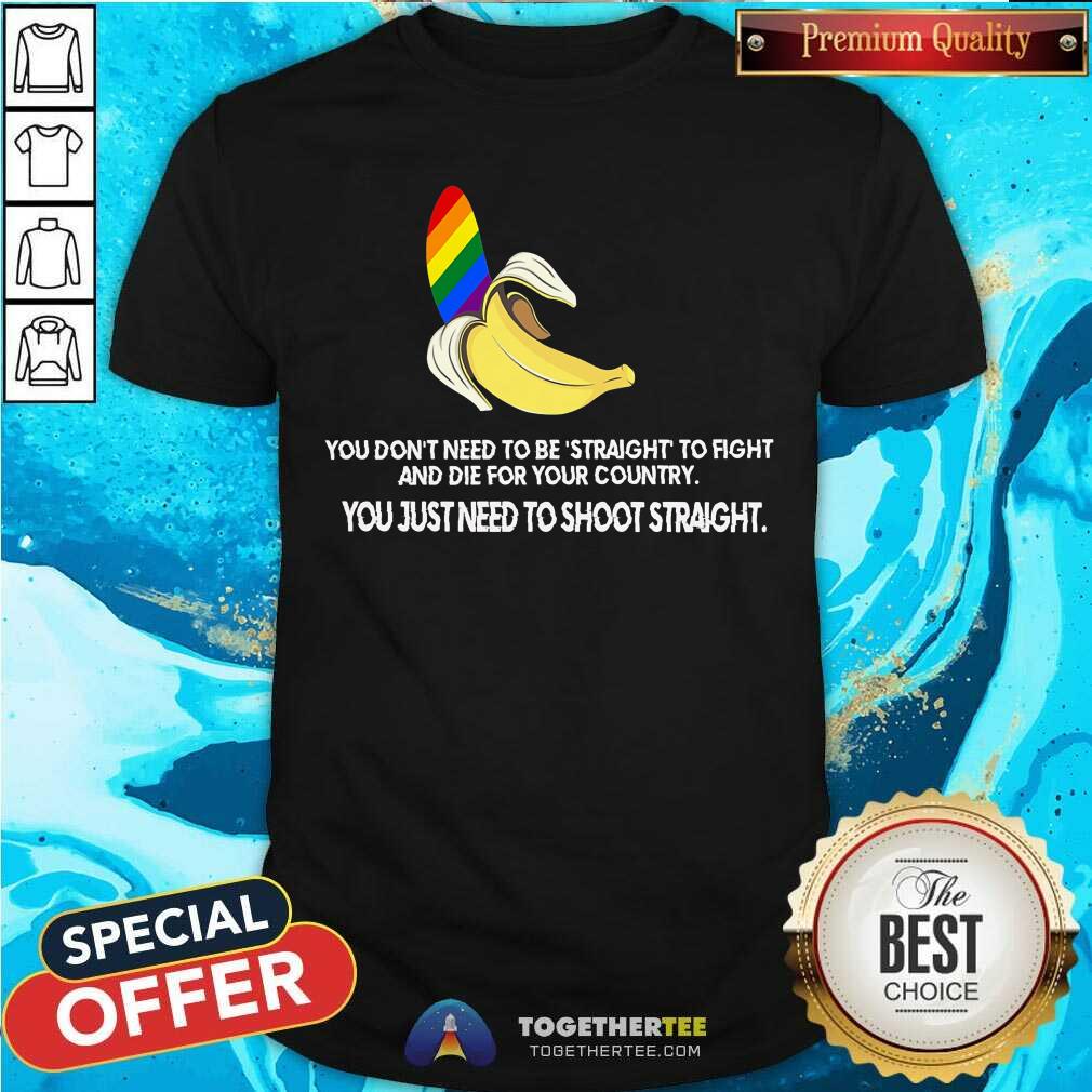 Banana LGBT You Just Need To Shoot Straight Shirt