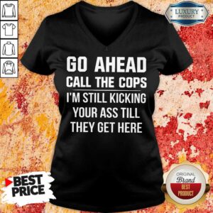 Alternative view of Go Ahead Call The Cops Shirt