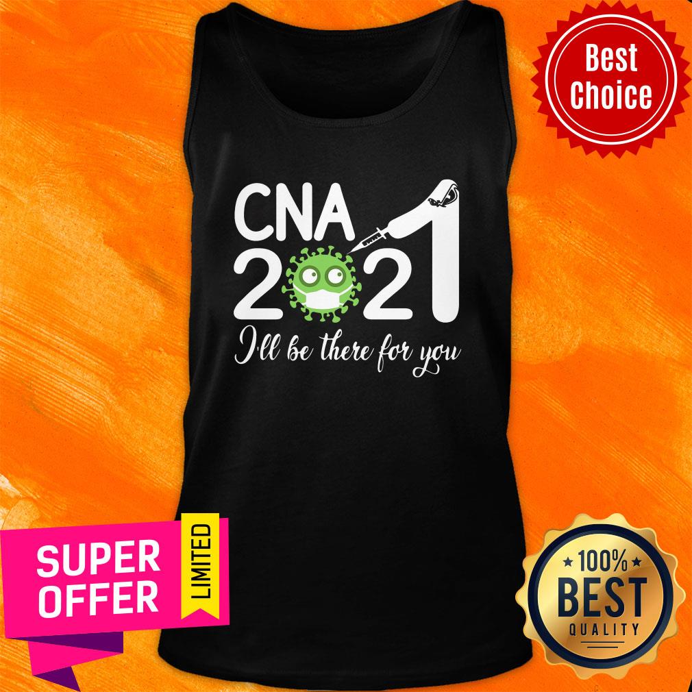 Premium CNA Nurse 2021 Covid NUR I'll Be There For You Shirt - Image 4
