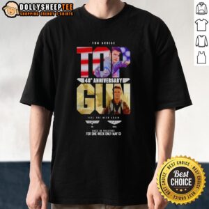 Good Tom Cruise Top Gun Maverick 40th Anniversary Feel The Need Again For One Week Only May 13 T-Shirt