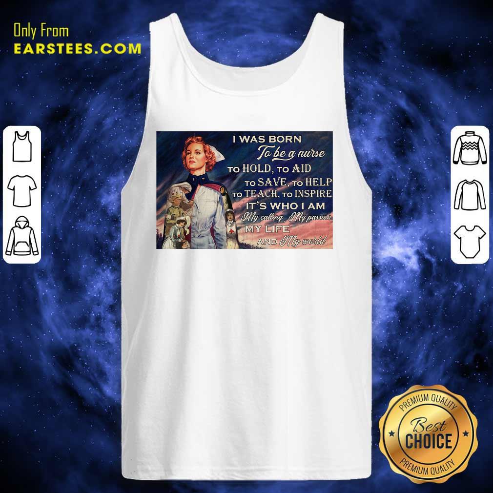 Perfect I Was Born To Be A Nurse To Hold To Aid To Save To Help To Teach To Inspire Its Who I Am Shirt - Image 4
