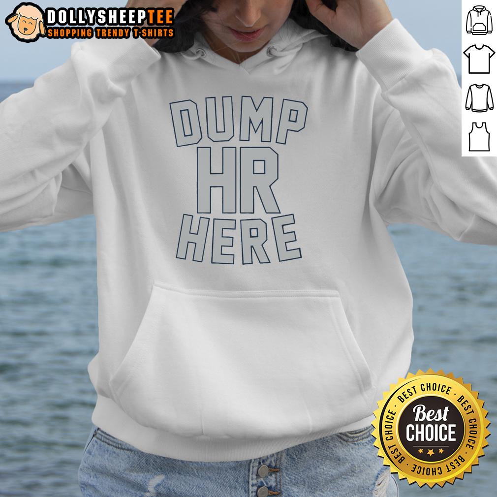 Top Dump HR Here T-Shirt - Image 2