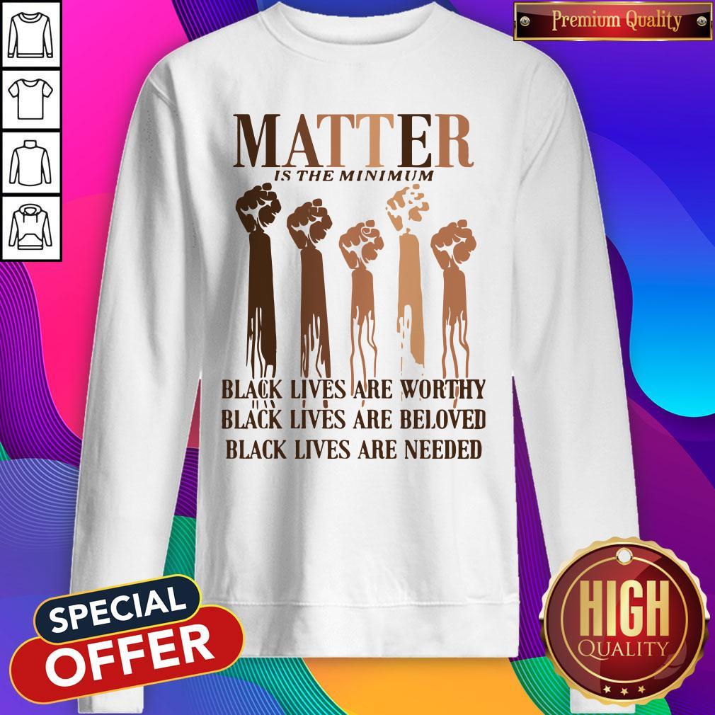 Awesome Matter Is The Minimum Black Lives Are Worthy Black Lives Are Beloved Juneteenth Shirt - Image 4