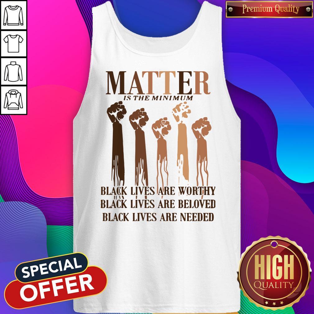 Awesome Matter Is The Minimum Black Lives Are Worthy Black Lives Are Beloved Juneteenth Shirt - Image 5