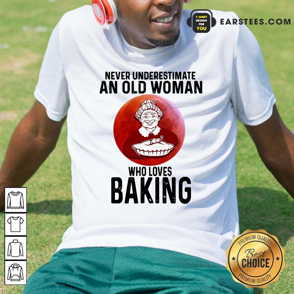 Original Never Underestimate An Old Woman Who Loves Baking Shirt
