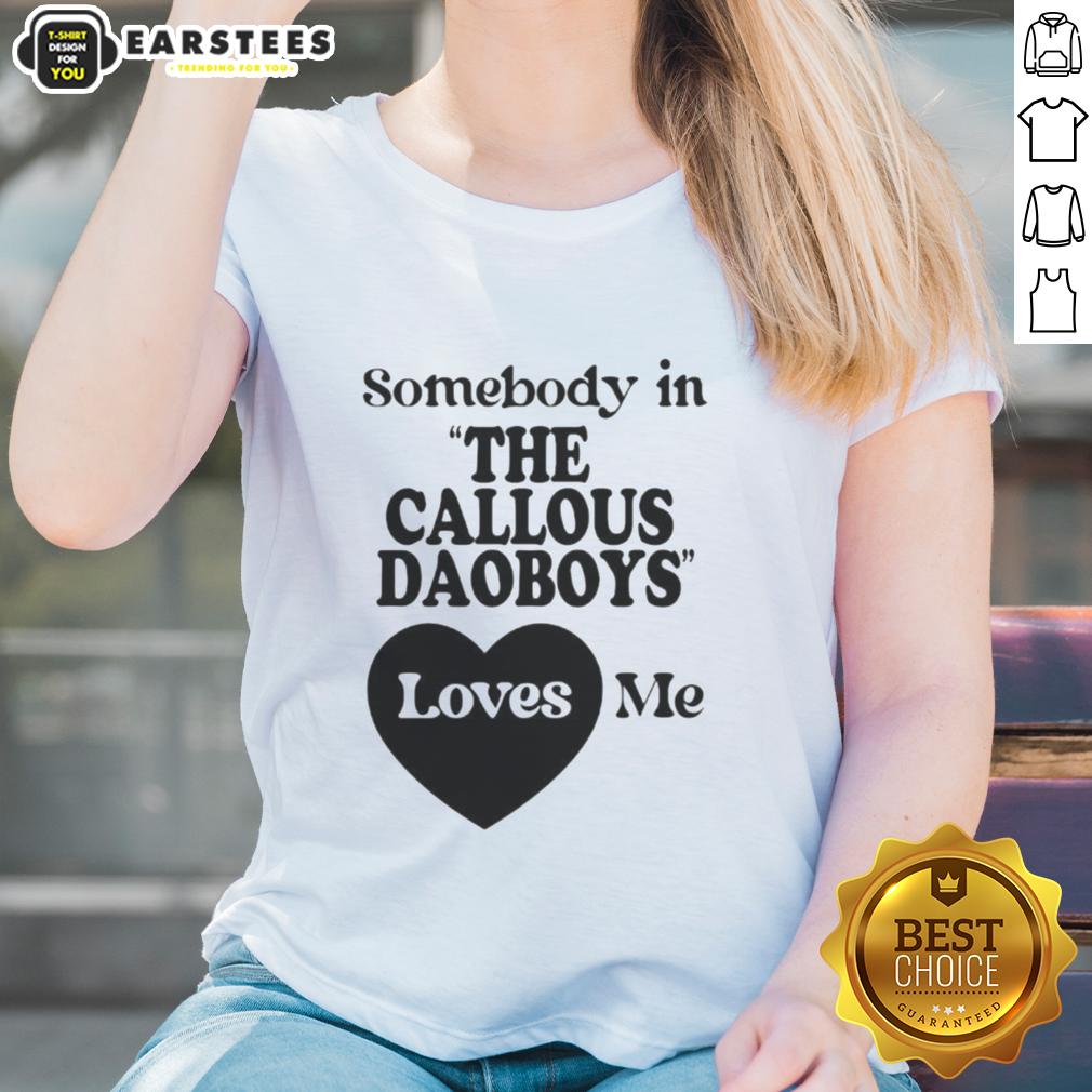 Official Somebody In The Callous Daoboys Loves Me T-Shirt - Image 3