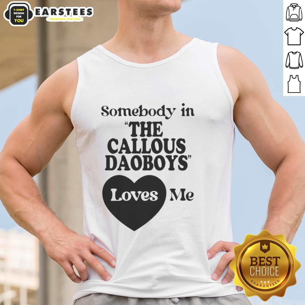 Official Somebody In The Callous Daoboys Loves Me T-Shirt - Image 4