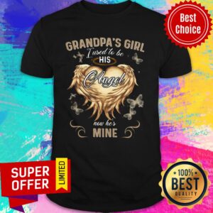 Grandpa'girl I Used To Be His Angel Now Her Mine Wings Shirt