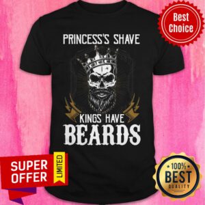 Princess's Shave Kings Have Beards Skull Crown Shirt