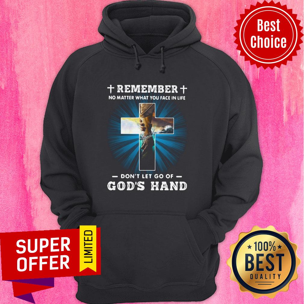 Remember No Matter What You Face In Life Don’t Let Go Of God’s Hand Shirt - Image 5