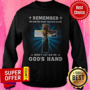 Alternative view of Remember No Matter What You Face In Life Don’t Let Go Of God’s Hand Shirt