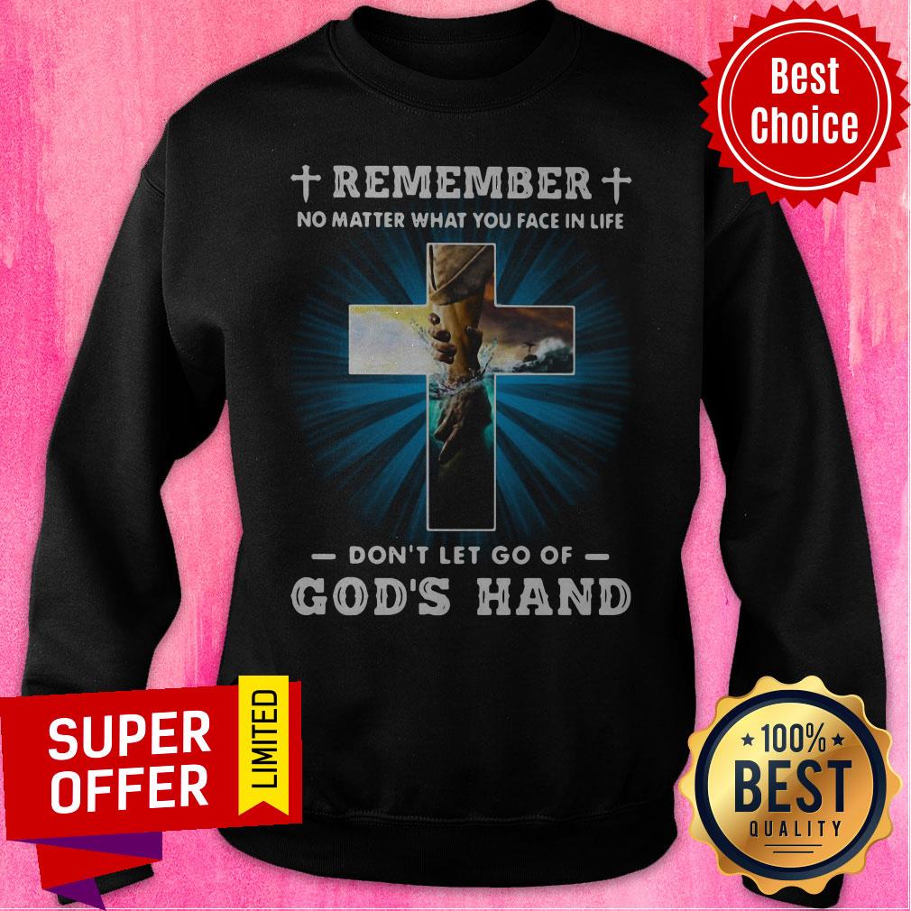 Remember No Matter What You Face In Life Don’t Let Go Of God’s Hand Shirt - Image 2