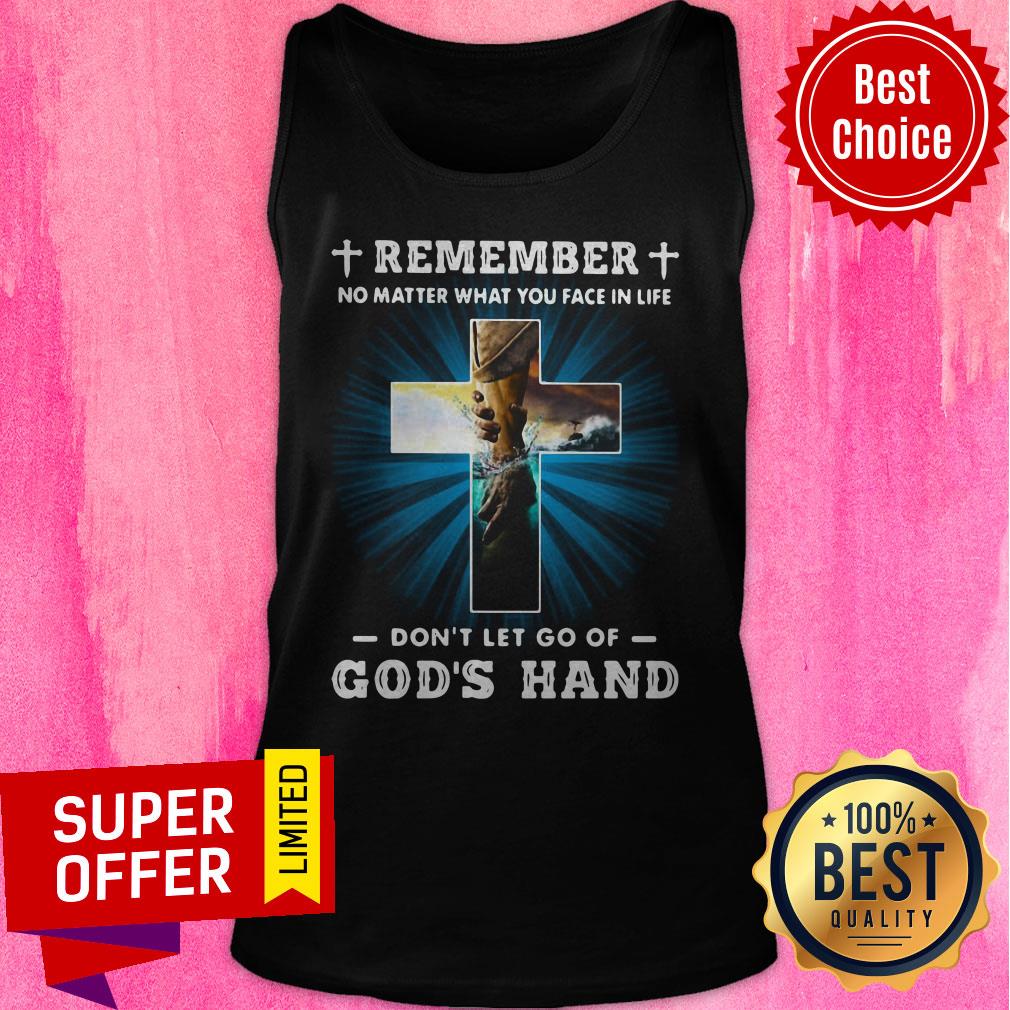 Remember No Matter What You Face In Life Don’t Let Go Of God’s Hand Shirt - Image 4