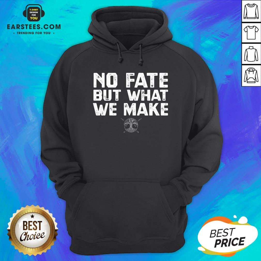Hot No Fate But What We Make Shirt - Image 2
