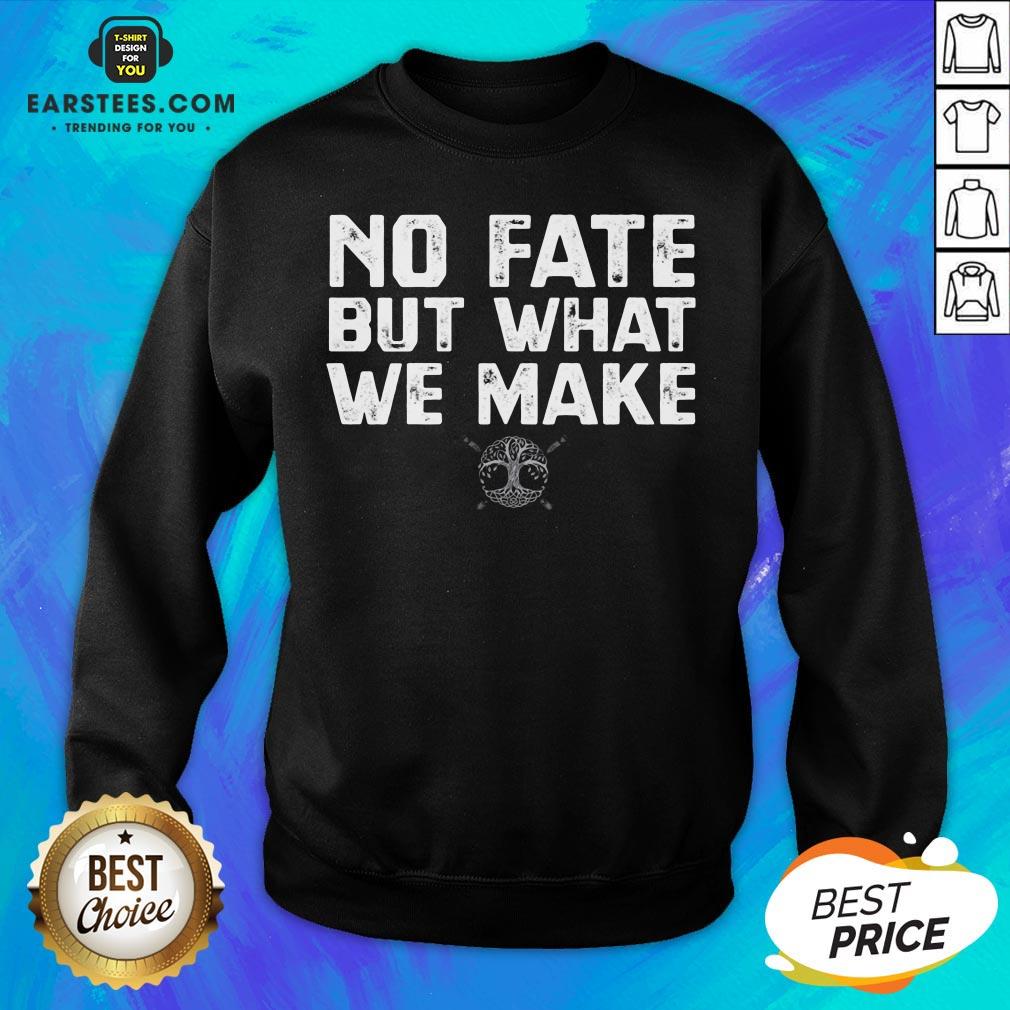 Hot No Fate But What We Make Shirt - Image 5