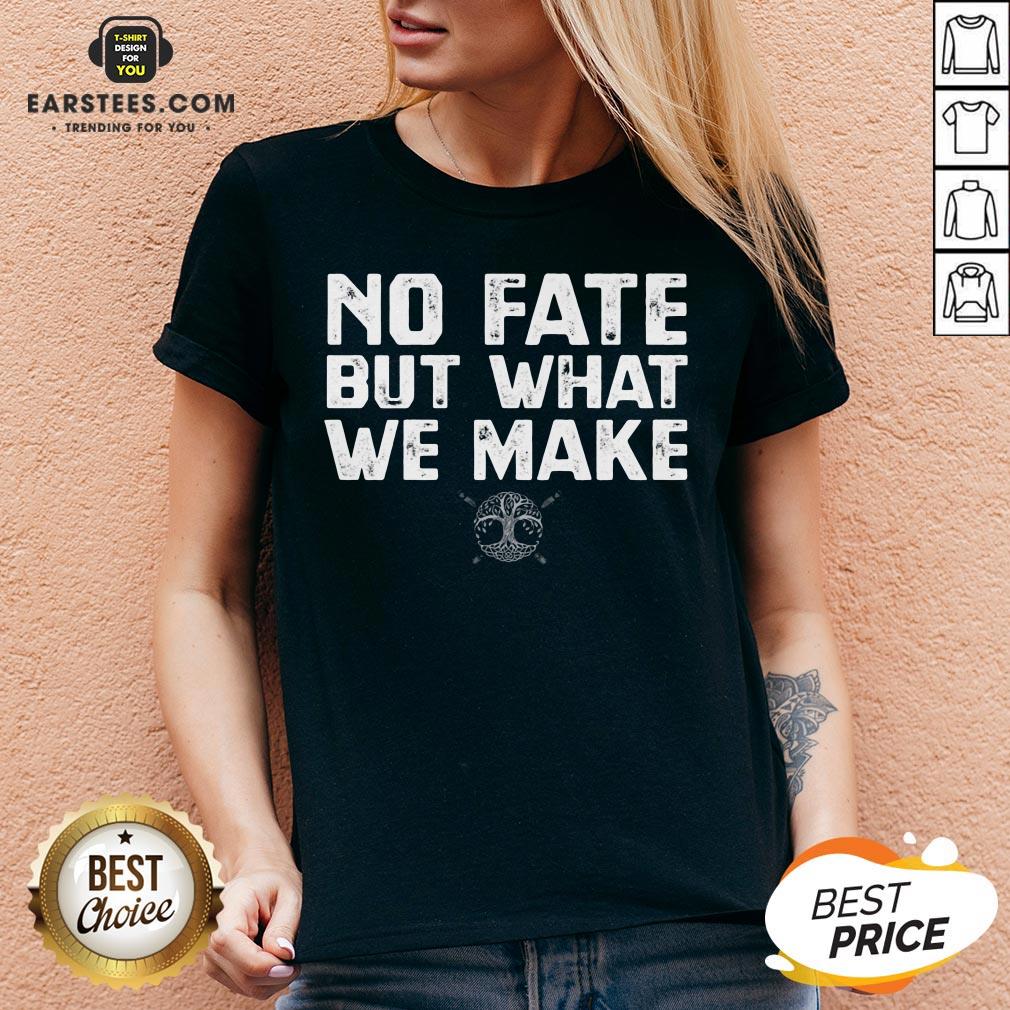 Hot No Fate But What We Make Shirt - Image 3