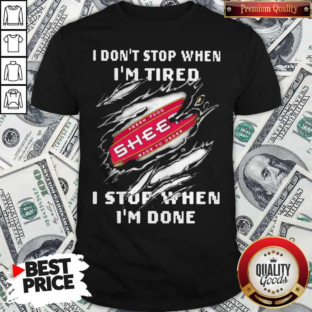 I Don’t Stop When I’m Tired Sheetz I Stop When I’m Done Shirt
