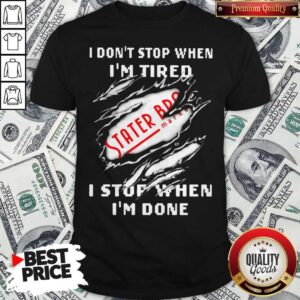 I Don’t Stop When I’m Tired Stater Bros Markets I Stop When I’m Done Shirt