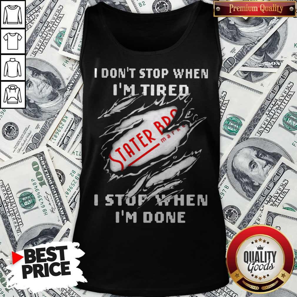 I Don’t Stop When I’m Tired Stater Bros Markets I Stop When I’m Done Shirt - Image 4