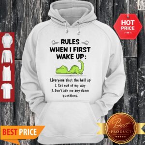 Alternative view of Rules When I First Wake Up Everyone Shut The Hell Up Dinosaurs Shirt