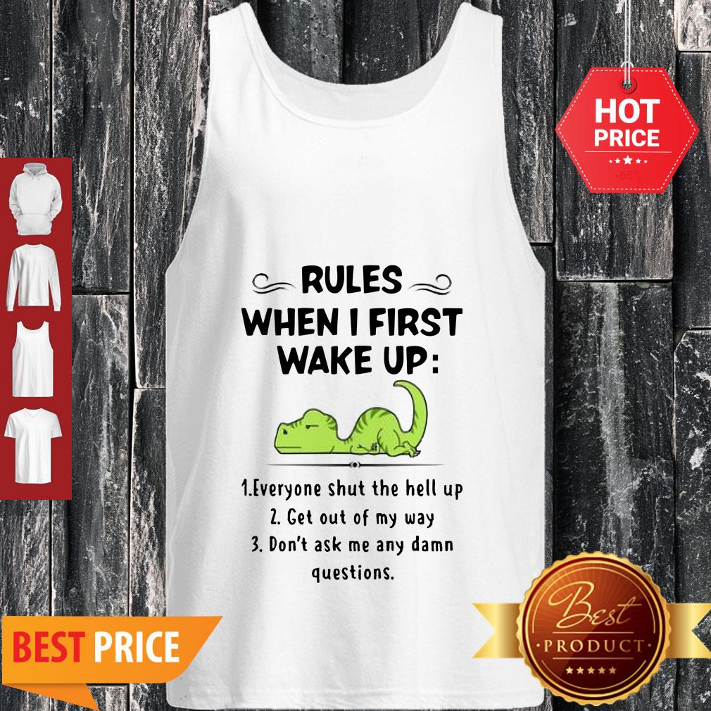 Rules When I First Wake Up Everyone Shut The Hell Up Dinosaurs Shirt - Image 4