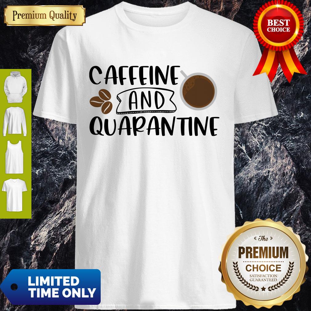 Good Caffeine And Quarantine Covid-19 Shirt