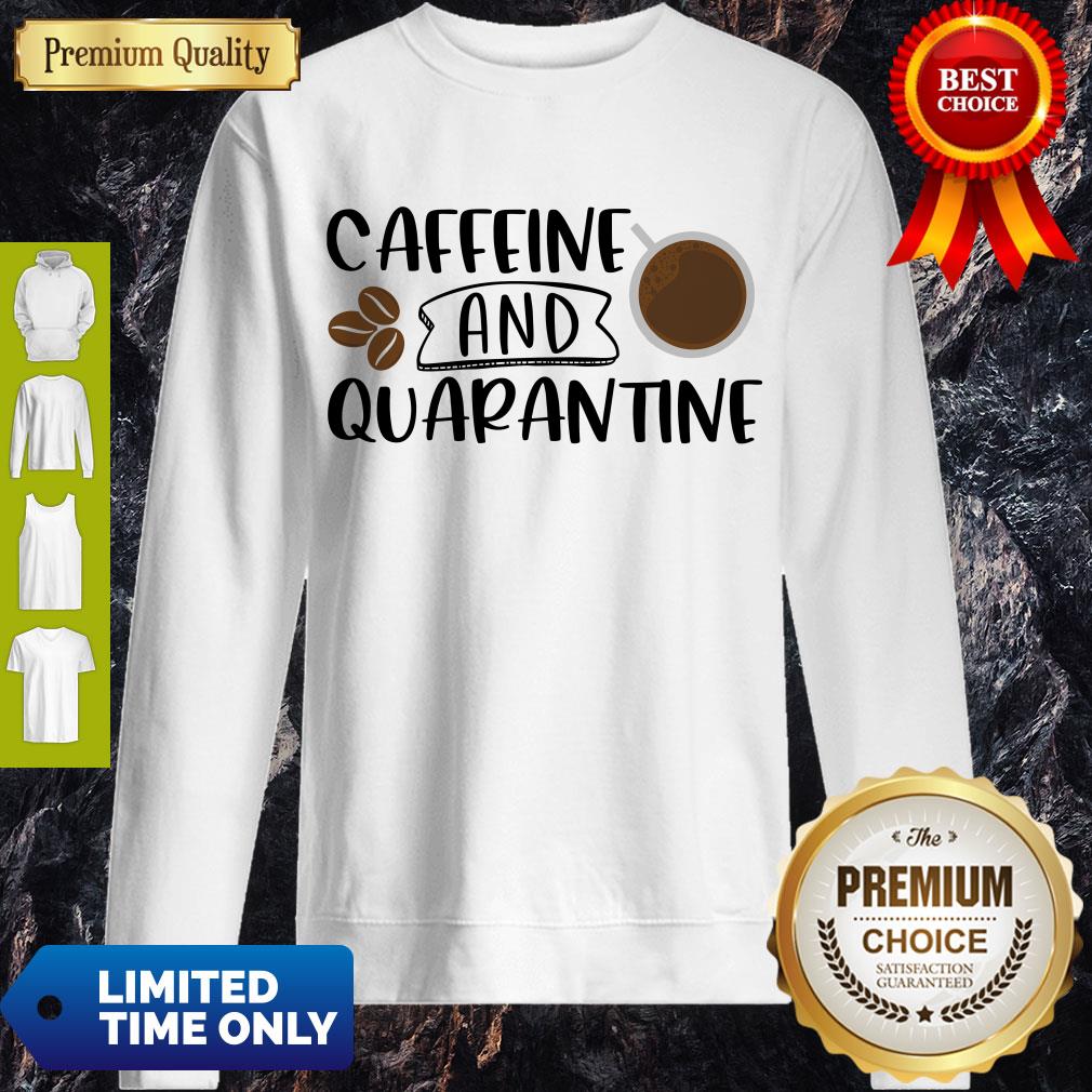 Good Caffeine And Quarantine Covid-19 Shirt - Image 3