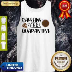 Alternative view of Good Caffeine And Quarantine Covid-19 Shirt
