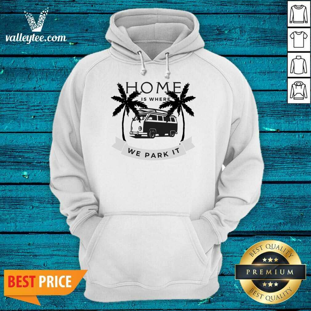 Home Is Where We Park It Shirt - Image 3