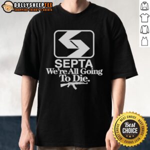 Awesome Septa We're All Going To Die T-Shirt