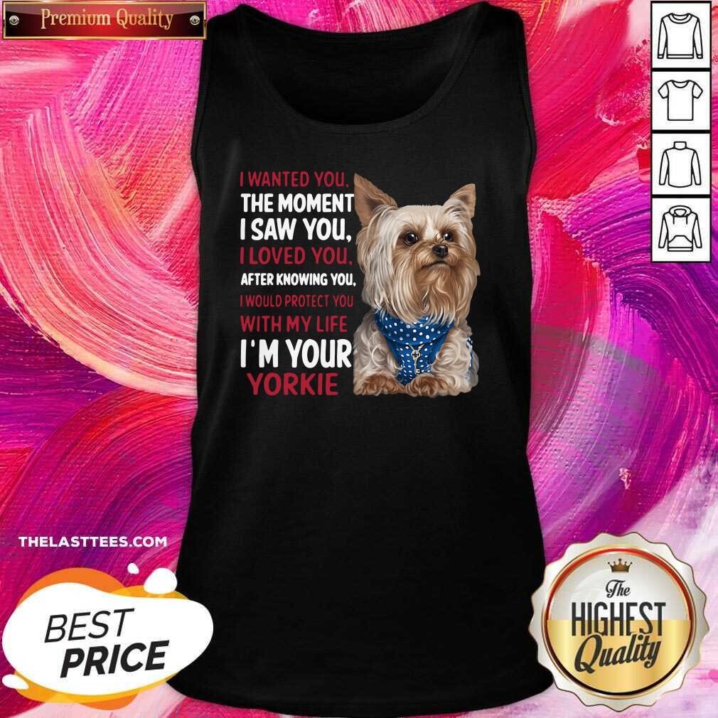 Cute Yorkie I Wanted You The Moment I Saw You I Loved You After Knowing You Shirt - Image 3