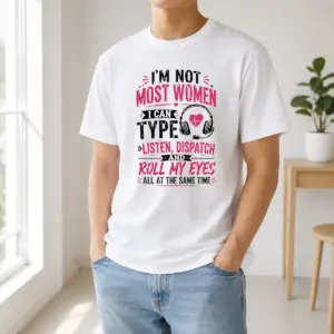Funny Nice I'm Not Most Women I Can Type Listen Dispatch And Roll My Eyes At The Same Time Shirt