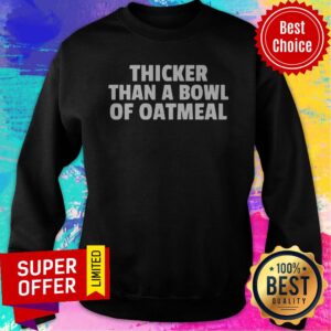 Alternative view of Premium Thicker Than A Bowl Of Oatmeal Shirt
