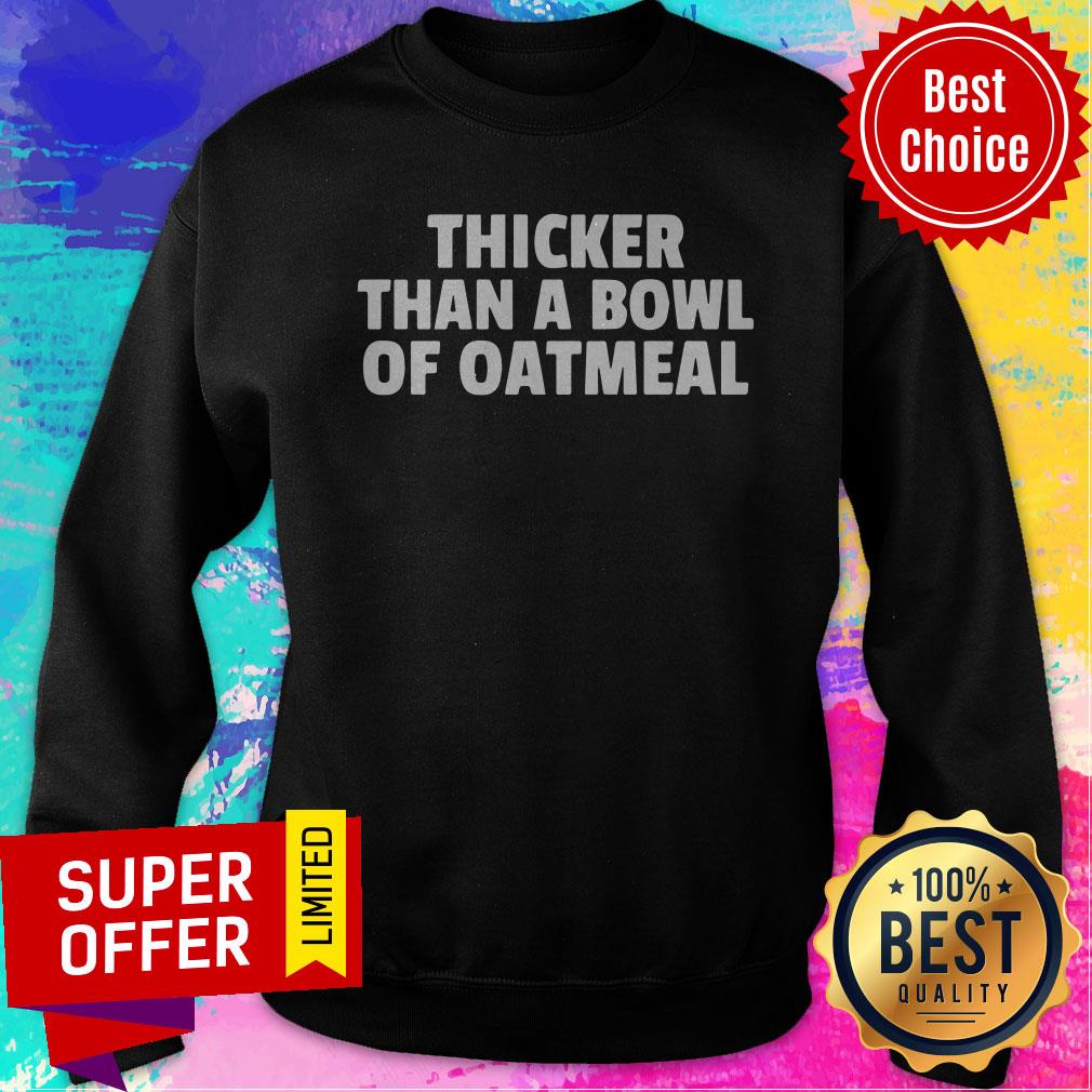 Premium Thicker Than A Bowl Of Oatmeal Shirt - Image 2
