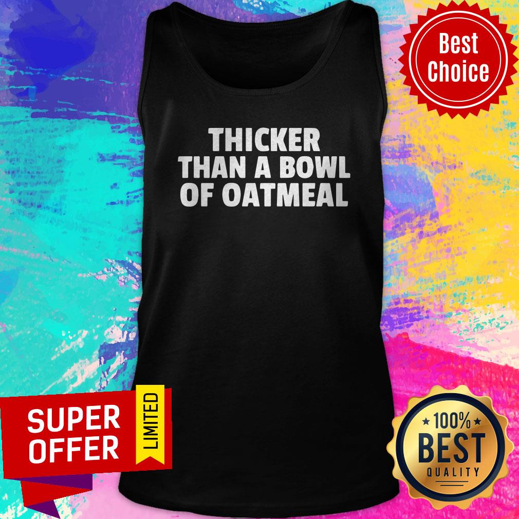 Premium Thicker Than A Bowl Of Oatmeal Shirt - Image 5