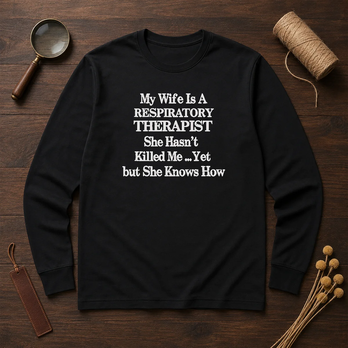 Top My Wife Is A Respiratory Therapist She Hasn'T Killed Me Yet But She Knows How T-Shirt - Image 5