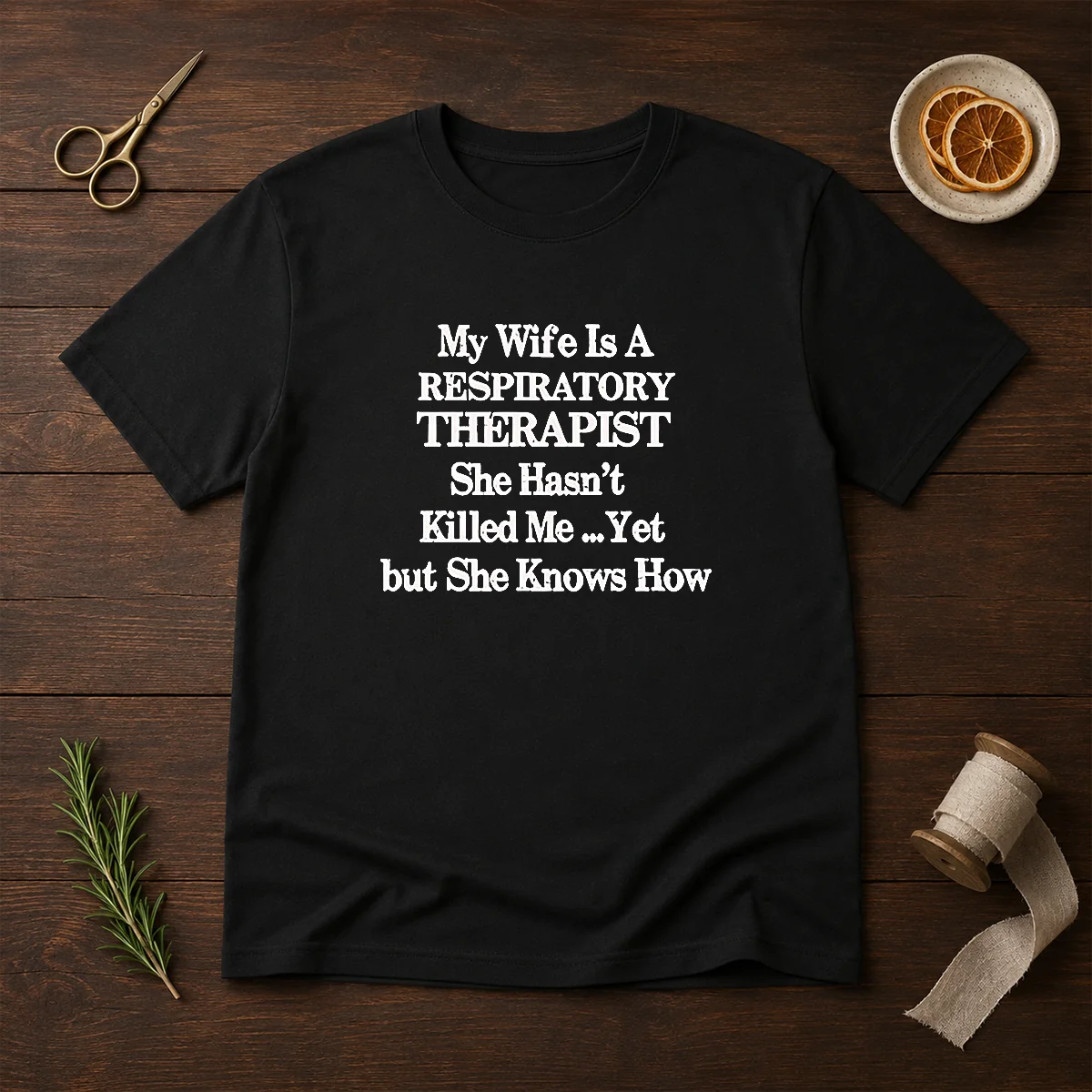 Top My Wife Is A Respiratory Therapist She Hasn'T Killed Me Yet But She Knows How T-Shirt