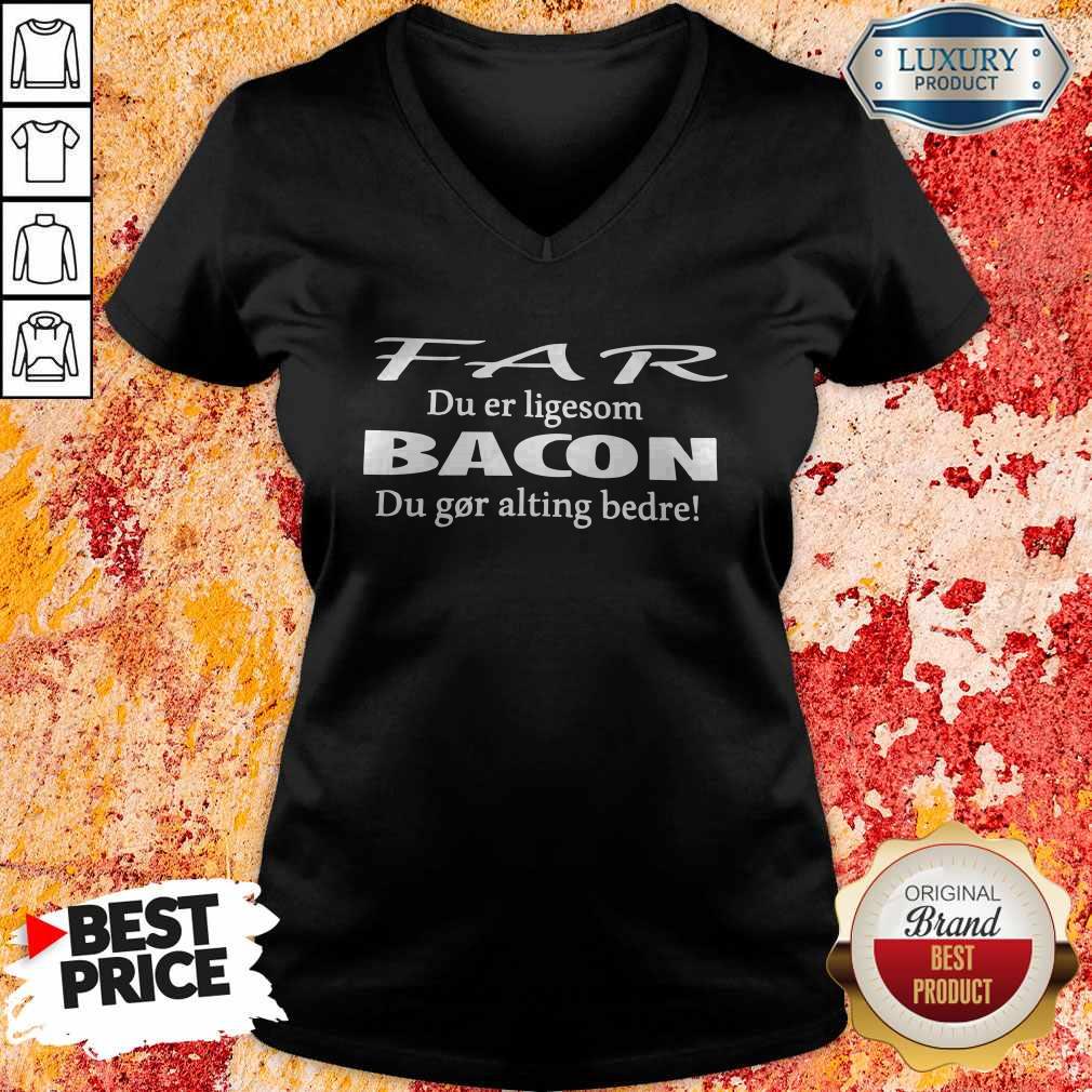 Perfect Far Du Er Ligesom Bacon Du Gor Alting Bedre Shirt - Image 3