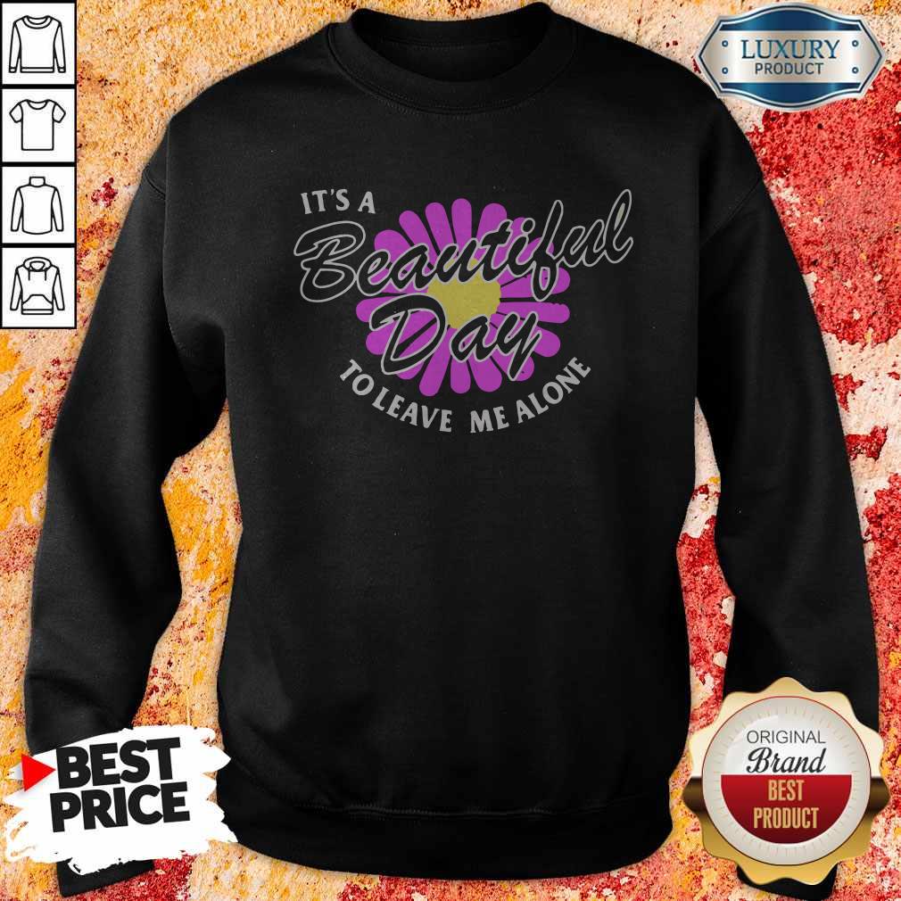 Premium Flower It’s A Beautiful Day To Leave Me Alone Shirt - Image 5