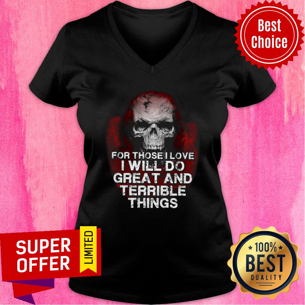 Skull For Those Love Will Do Great And Terrible Shirt - Image 2