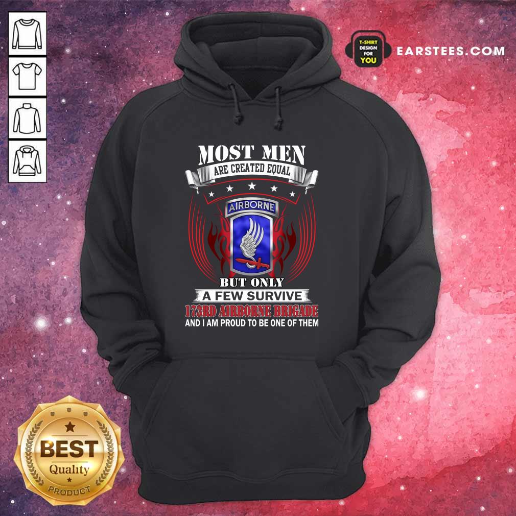 Most Men Are Created Equal Airborne But Only A Few Survive 173RD Airborne Brigade Shirt - Image 5