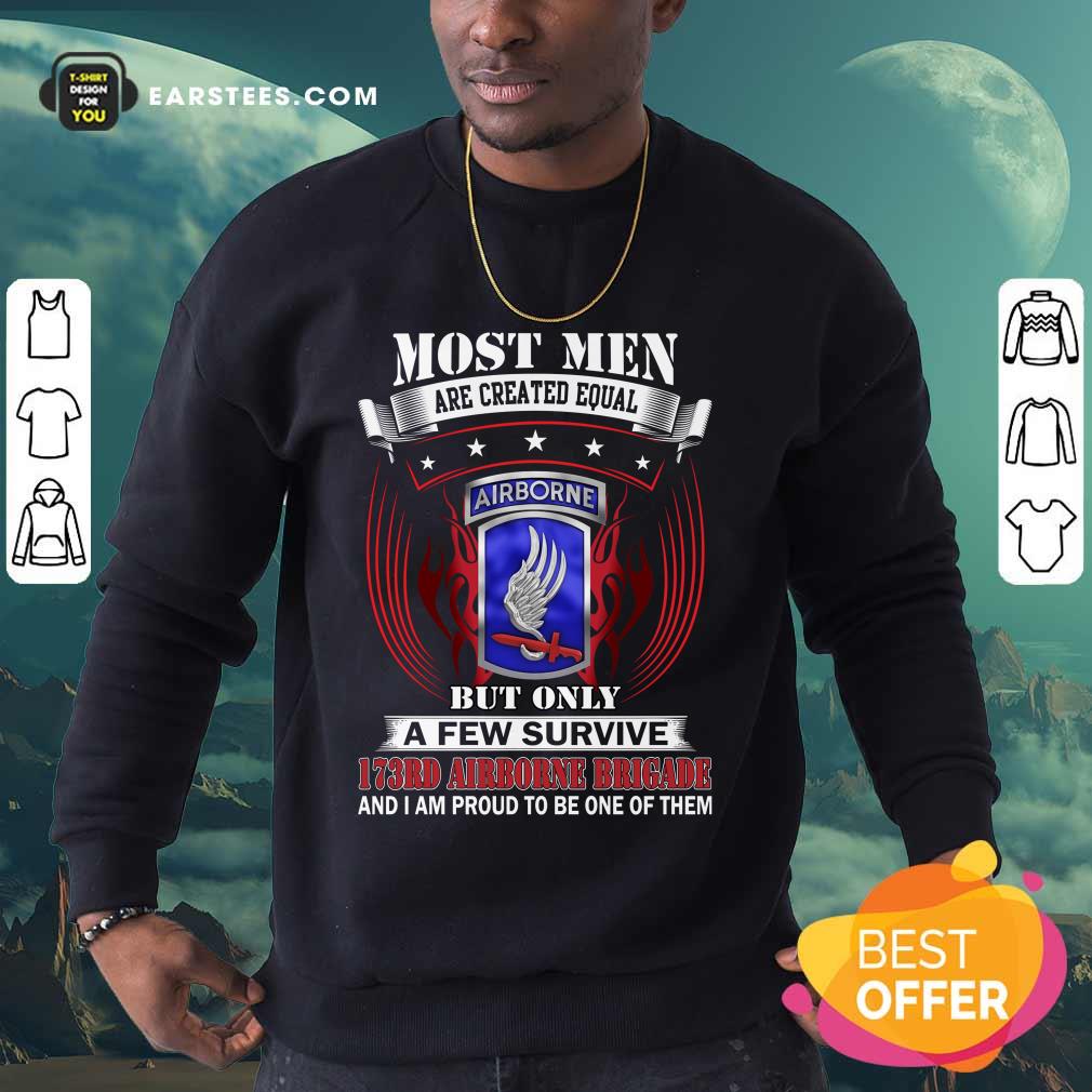 Most Men Are Created Equal Airborne But Only A Few Survive 173RD Airborne Brigade Shirt - Image 4