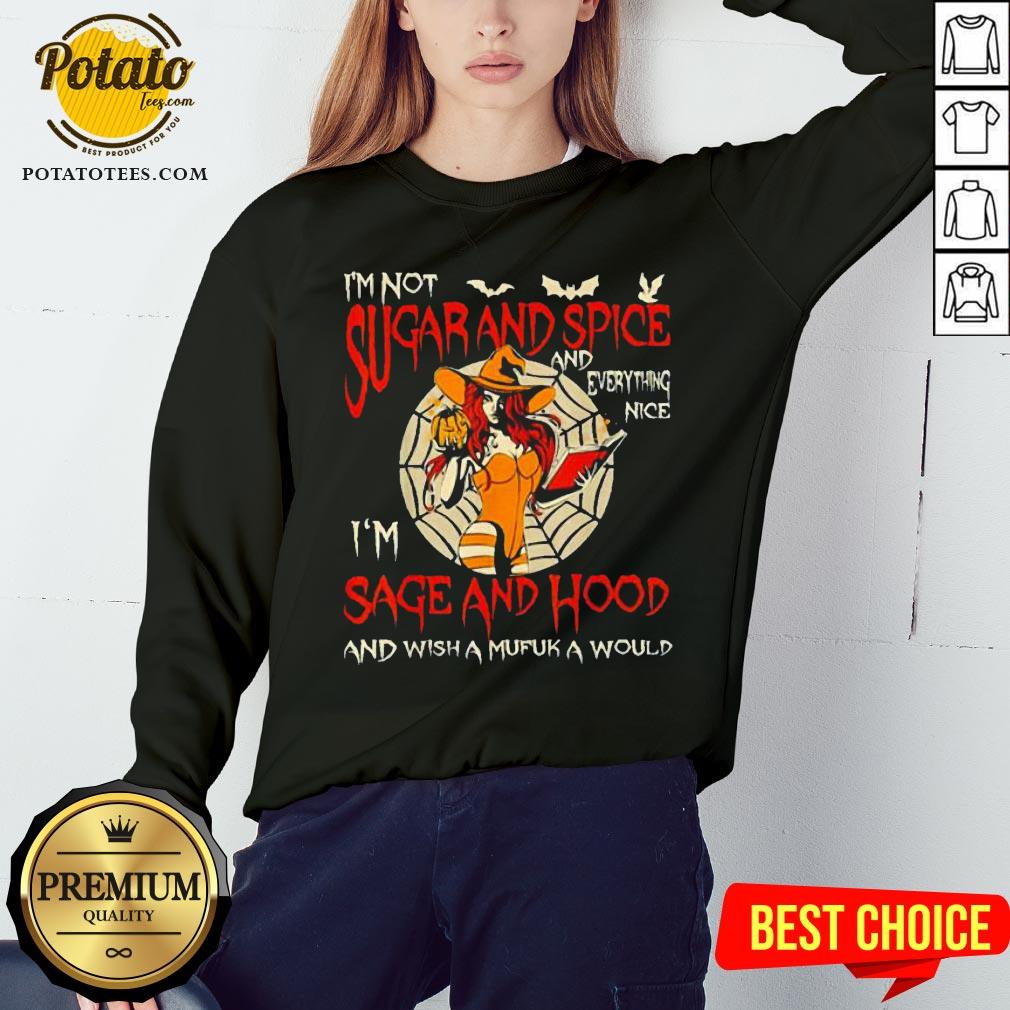 I’m Sugarand Spice And Everything Nice I’m Sage And Hood Shirt - Image 4