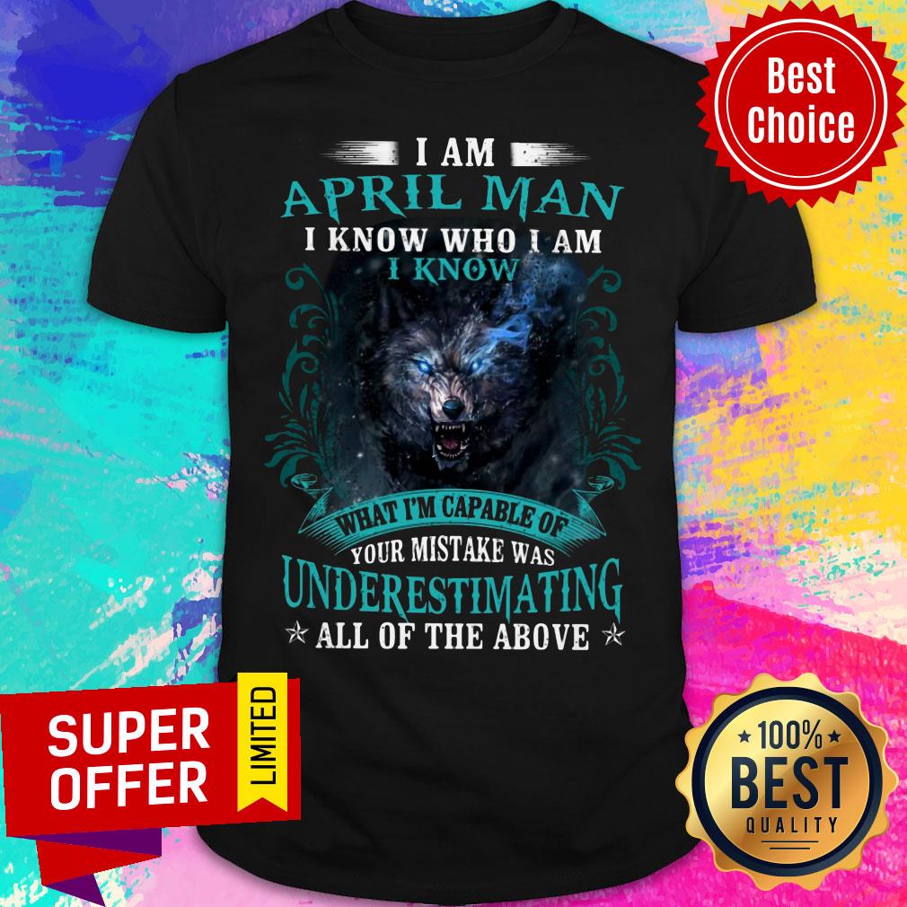April Man I Know Who I Am Fox Underestimating All Above Shirt