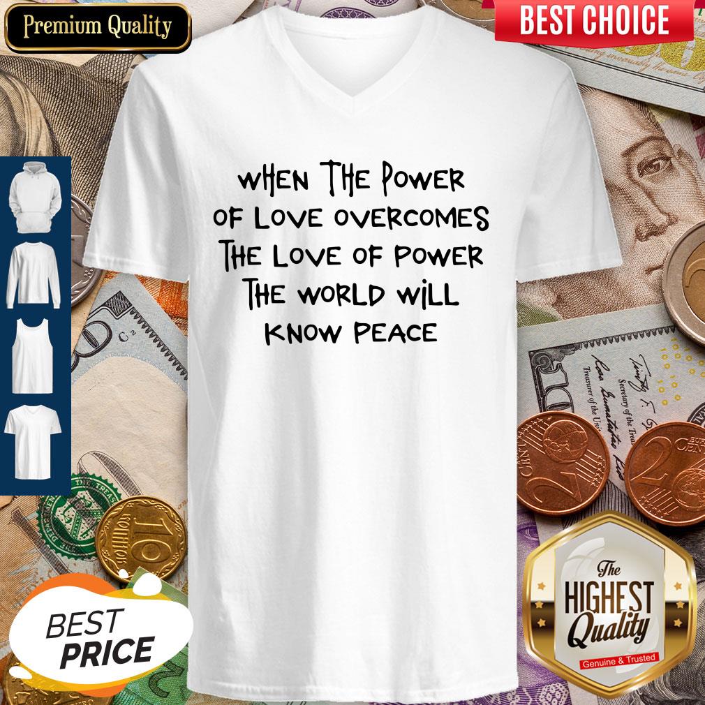 Pretty When The Power Of Love Overcomes The Love Of Power The World Will Know Peace Shirt - Image 3