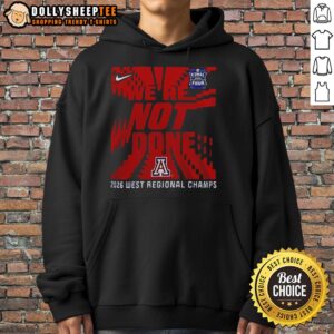 Alternative view of Awesome We're Not Done Arizona Wildcats Final Four 2026 West Regional Champs T-Shirt